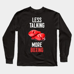 Less Talking More Boxing Long Sleeve T-Shirt